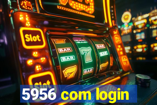 5956 com login